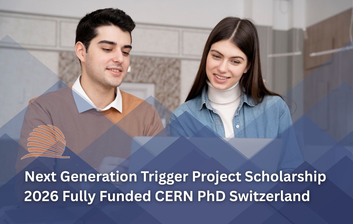 CERN Next Generation Trigger Project Scholarship 2026 in Switzerland | Fully Funded PhD Opportunity